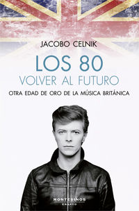 80 volver al futuro, los - otra edad de oro de la musica britanica - Jacobo Celnik
