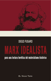 marx idealista - para una lectura heretica del materialista historico - Diego Fusaro