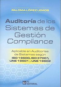 auditoria de los sistemas de gestion compliance - aplicable en auditorias de sistemas segun iso 19600, iso 37001, une 19601 y une 19602 - Paloma Lopez Lemos