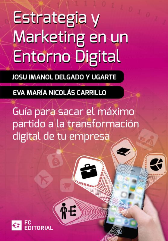 estrategia y marketing en un entorno digital - guia para sacar el maximo partido a la transformacion digital de tu empresa - Josu Imanol Delgado Y Ugarte / Eva Maria Nicolas Carrillo