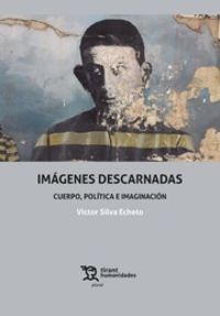 imagenes descarnadas - cuerpo, politica e imaginacion - Victor Silva Echeto