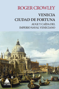 venecia ciudad de fortuna - auge y caida del imperio naval veneciano