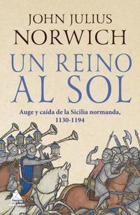reino al sol, un - la caida de la sicilia normanda (1130-1194) - John Julius Norwich