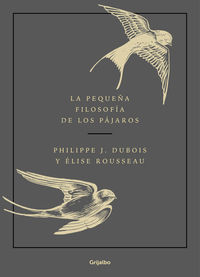 La pequeña filosofia de los pajaros - Philippe J. Dubois / Elise Rousseau