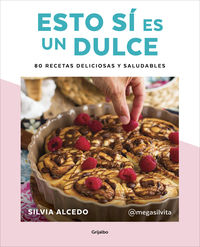 esto si es un dulce - 80 recetas deliciosas y saludables - Silvia Alcedo