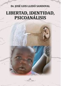 libertad, identidad, psicoanalisis - Jose Luis Lledo Sandoval