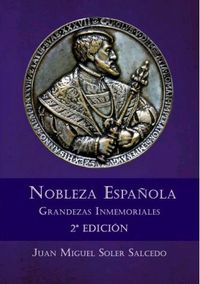 (2 ed) nobleza española - grandezas inmemoriales - Juan Miguel Soler Salcedo