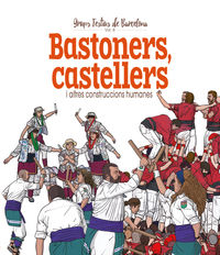 bastoners, castellers i altres construccions humanes - Xavier Cordomi I Fernandez / Juanolo (il. )