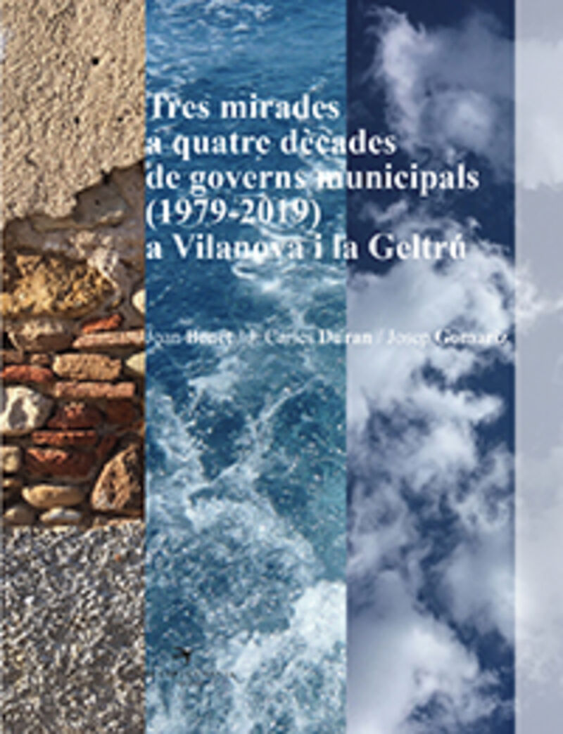 TRES MIRADES A QUATRE DECADES DE GOVERNS MUNICIPALS (1979-2019) A VILANOVA I LA GELTRU
