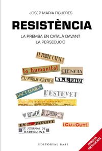 RESISTENCIA - PERIODISME EN CATALA DAVANT LA PERSECUCIO ESPANYOLA