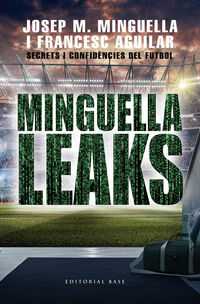 minguella leaks - secrets i confidencies del futbol - Josep Maria Minguella Llobet / Francesc Aguilar Arias