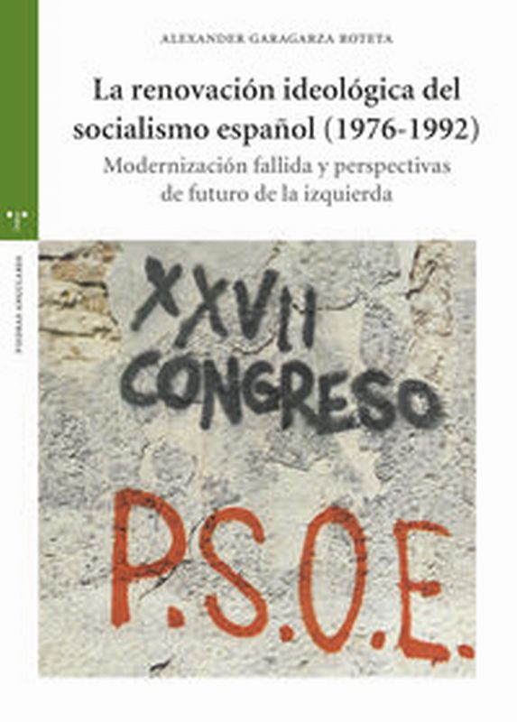 renovacion ideologica del socialismo español, la (1976-1992) - modernizacion fallida y perspectivas de futuro de la izquierda
