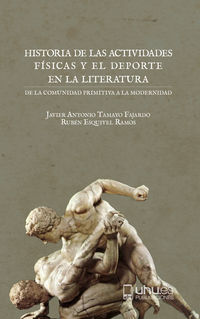 historia de las actividades fisicas y el deporte en la literatura - de la comunidad primitiva a la modernidad - Javier Antonio Tamayo Fajardo / Ruben Esquivel Ramos