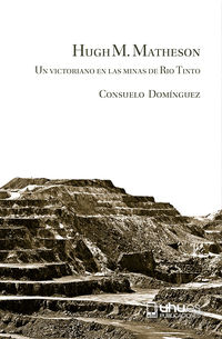 hugh m. matheson - un victoriano en las minas de rio tinto - Consuelo Dominguez Dominguez