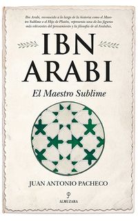 ibn arabai - el maestro sublime - Juan Antonio Pacheco