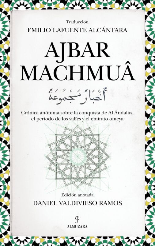 ajbar machmuf - cronica anonima sobre la conquista de al andalus, el periodo de los valies y el emirato omeya