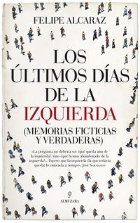 Los ultimos dias de la izquierda - Felipe Alzaraz