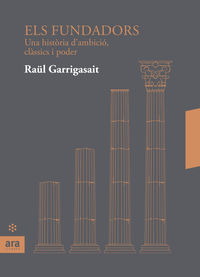 els fundadors - una historia d'ambicio, classics i poder - Raul Garrigasait I Colomes
