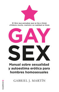 GAY SEX - MANUAL SOBRE SEXUALIDAD Y AUTOESTIMA EROTICA PARA HOMBRES HOMOSEXUALES