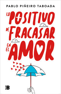 lo positivo de fracasar en el amor - Pablo Piñeiro
