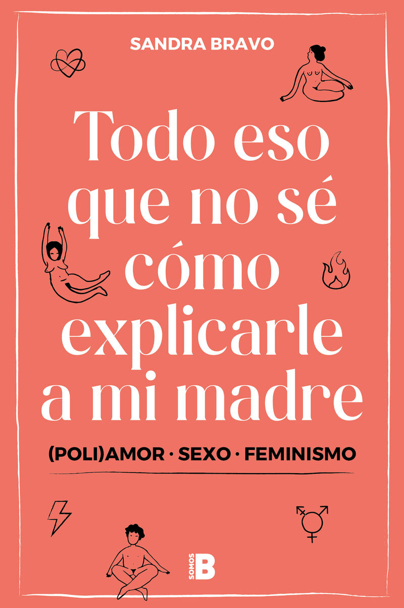 todo eso que no se como explicarle a mi madre - poliamor, sexo y feminismo - Sandra Bravo
