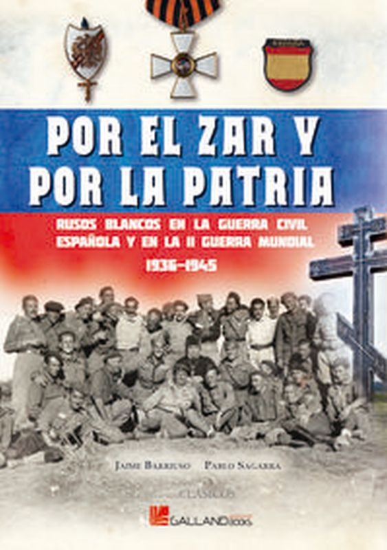 por el zar y por la patria - rusos blancos en la guerra civil española y en la ii guerra mundial 1936-1945