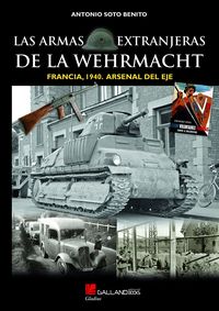 las armas extranjeras de la wehrmacht - francia 1940 - arsenal del eje - Antonio Soto Benito