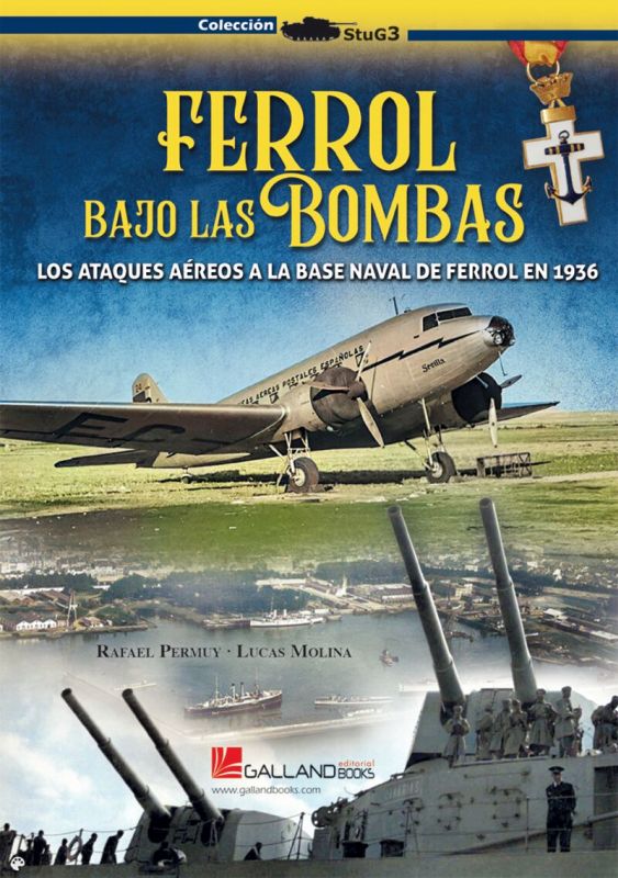 FERROL BAJO LAS BOMBAS - LOS ATAQUES AEREOS A LA BASE NAVAL DE FERROL EN 1936