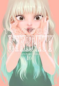 to your eternity 10 - Yoshitoki Oima