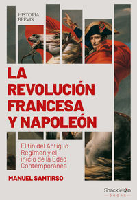 la revolucion francesa y napoleon - el fin del antiguo regimen y el inicio de la edad contemporanea - Manuel Santirso