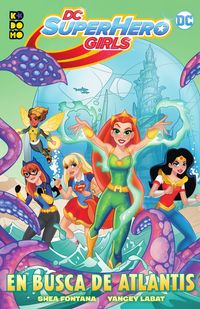 DC SUPER HERO GIRLS - LA BUSQUEDA DE ATLANTIS