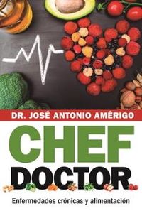 chef doctor - enfermedades cronicas y alimentacion - Jose Antonio Americo