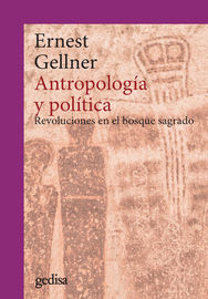(2 ed) antropologia y politica - revoluciones en el bosque sagrado - Ernest Gellner
