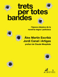 trets per totes bandes - l'epoca classica de la novella negra i policiaca - Alex Martin Escriba / Jordi Canal I Artigas