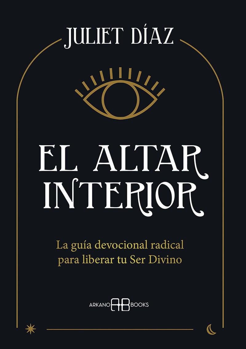 EL ALTAR INTERIOR - LA GUIA DEVOCIONAL RADICAL PARA LIBERAR TU SER DIVINO