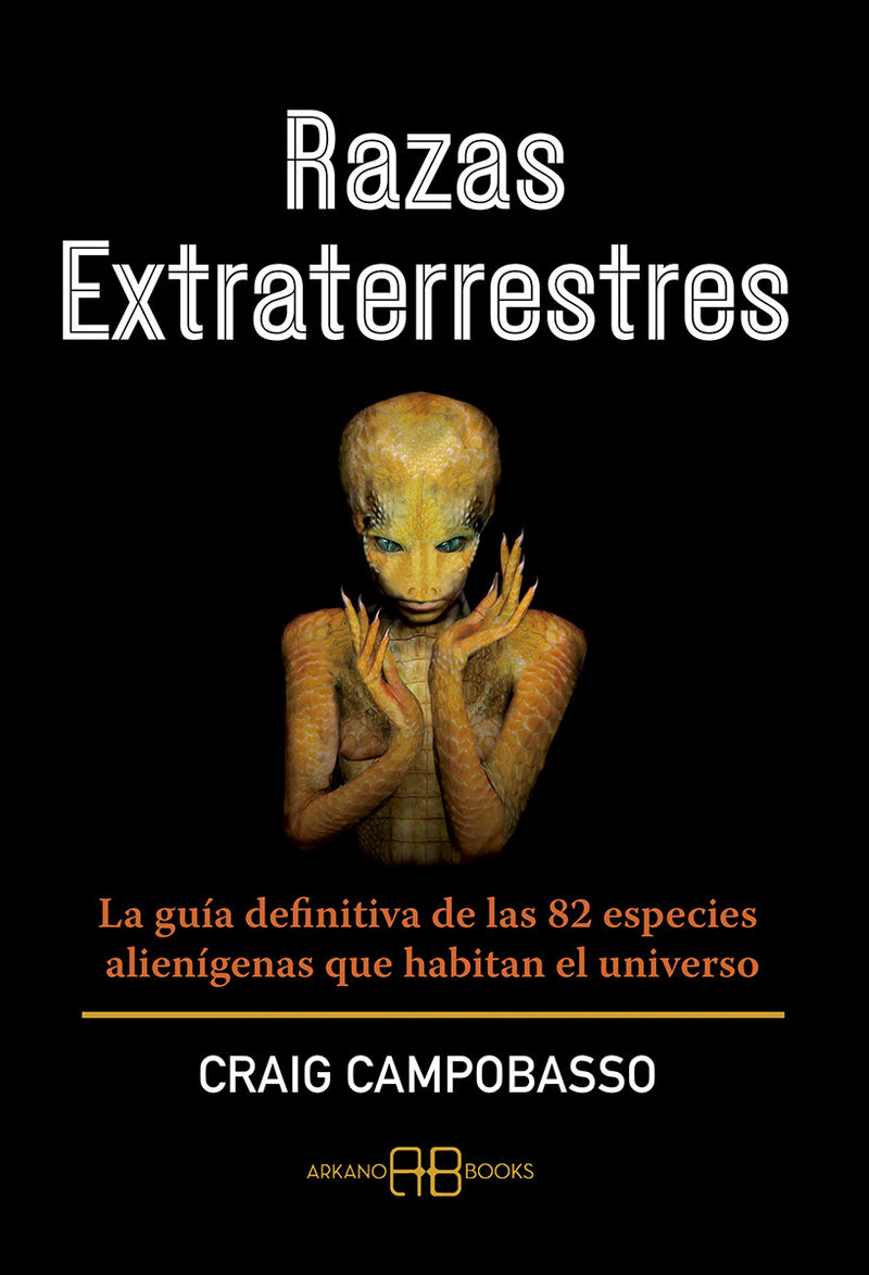 RAZAS EXTRATERRESTRES - LA GUIA DEFINITIVA DE LAS 82 ESPECIES ALIENIGENAS QUE HABITAN EL UNIVERSO