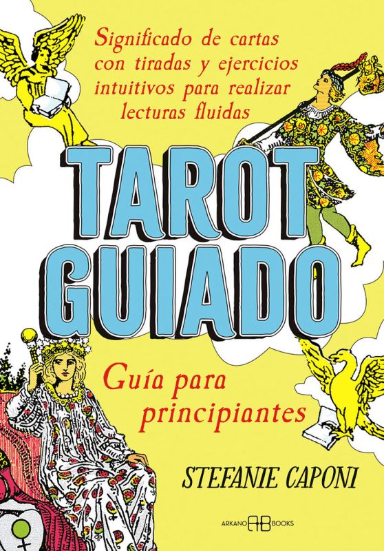 TAROT GUIADO - GUIA PARA PRINCIPIANTES - SIGNIFICADO DE CARTAS CON TIRADAS Y EJERCICIOS INTUITIVOS PARA REALIZAR LECTURAS FLUIDAS