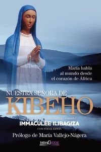 nuestra señora de kibeho - maria habla al mundo desde el corazon de africa - Immaculee Ilibagiza