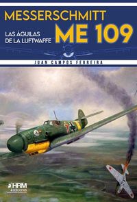 MESSERSCHMITT ME-109 - LAS AGUILAS DE LA LUFTWAFFE