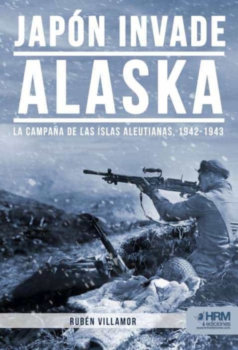 JAPON INVADE ALASKA - LA CAMPAÑA DE LAS ISLAS ALEUTIANAS (1942-1943)