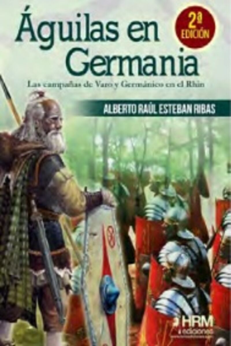 aguilas en germania - las campañas de varo y germanico en el rhin - Alberto Raul Esteban Ribas