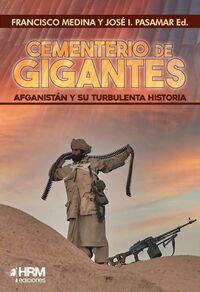cementerio de gigantes - afganistan y su turbulenta historia - Francisco Medina (ed. ) / Jose I. Pasamar (ed. )