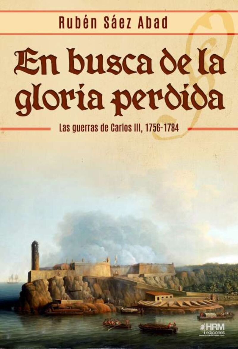 EN BUSCA DE LA GLORIA PERDIDA - LAS GUERRAS DE CARLOS III (1756-1784)