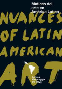 matices del arte en america latina = nuances of latin american art - Andrea Hinteregger De Mayo