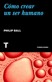 como crear un ser humano - Philip Ball