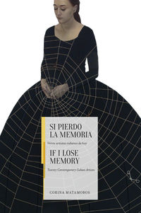 si pierdo la memoria = if i lose memory - veinte artistas cubanos de hoy * twenty contemporary cuban artists