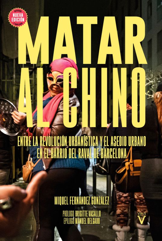 (2 ed) matar al chino - entre la revolucion urbanistica y el asedio en el barrio del raval de barcelona