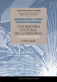 editando ciencia y tecnica durante el franquismo. una historia cultural de la editorial gustavo gili (1939-1966)