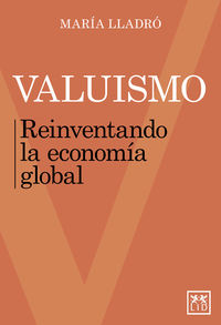 valuismo - reinventando la economia global - Maria Lladro