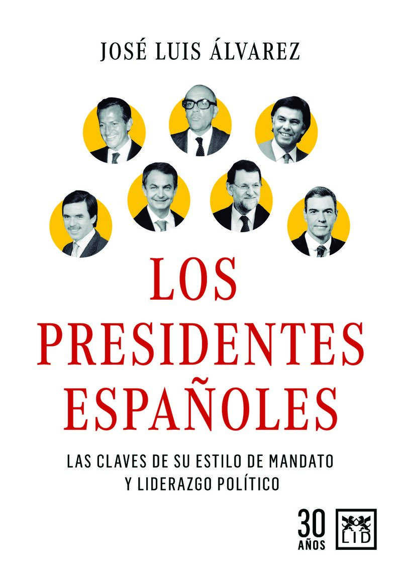 los presidentes españoles - las claves de su liderazgo y estilo de gobierno - Jose Luis Alvarez